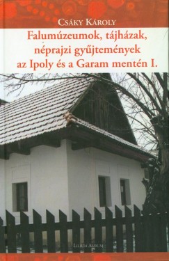 Falumzeumok, tjhzak, nprajzi gyjtemnyek az Ipoly s a Garam mentn I.