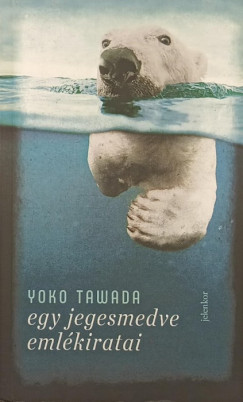 Yoko Tawada - Egy jegesmedve emlékiratai
