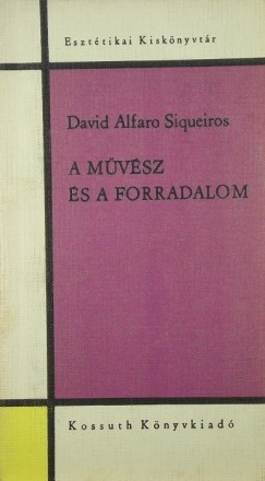 David Alfaro Siqueiros - A mvsz s a forradalom