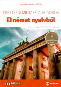 Husztiné Varga Klára - Kiss Tímea - Érettségi mintafeladatsorok német nyelvből (8 írásbeli emelt szintű feladatsor) - letölthető hanganyaggal