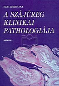 Suda Zsuzsanna - A szjreg klinikai patholgija