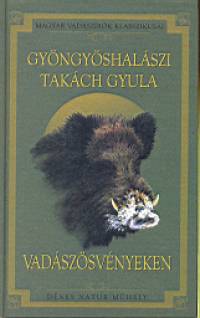 Gyngyshalszi Takch Gyula - Vadszsvnyeken