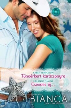 RaeAnne Thayne Karen Templeton - Bianca 303-304. - Tndrkert karcsonyra; Csendes j (Szerencse lnyai 2.)