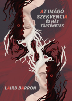Laird Barron - Az Im�g� szekvencia �s m�s t�rt�netek
