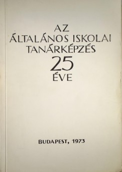 Szcs Lszl  (Szerk.) - 25 ves az ltalnos iskolai tanrkpzs