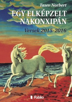 Tasev Norbert - Egy elkpzelt Nakonxipn - Versek 2015-2016