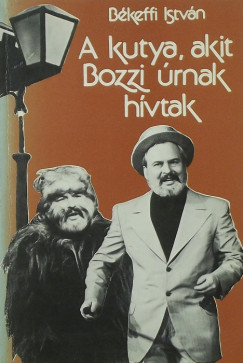 Bkeffi Istvn - A kutya, akit Bozzi rnak hvtak