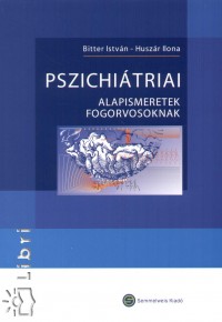 Bitter Istvn - Huszr Ilona - Pszichitriai alapismeretek fogorvosoknak