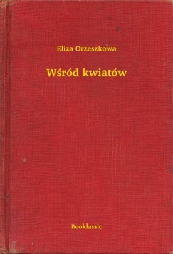 Eliza Orzeszkowa - W�r�d kwiat�w