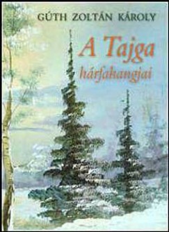 Gth Zoltn Kroly - A tajga hrfahangjai