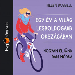 Helen Russell - Roatis Andrea - Egy v a vilg legboldogabb orszgban. Hogyan ljnk dn mdra