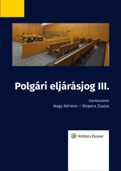 dr. Wopera Zsuzsa  (szerk.) - Polg�ri elj�r�sjog III.