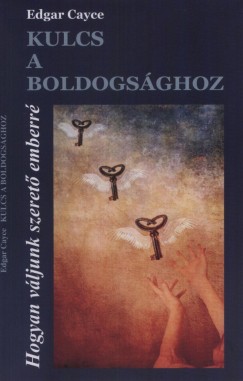 Edgar Cayce - Kulcs a boldogsghoz