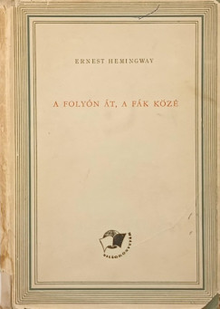 Ernest Hemingway - A foly�n �t, a f�k k�z�