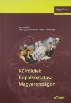 Berke Gyula  (Szerk.) - Gyulavri Tams  (Szerk.) - Kiss Gyrgy  (Szerk.) - Klfldiek foglalkoztatsa Magyarorszgon