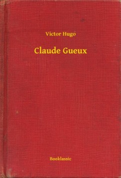 Victor Hugo - Claude Gueux