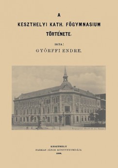 Győrffi Endre - A keszthelyi katholikus főgymnasium története