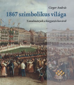 Cieger András - 1867 szimbolikus világa
