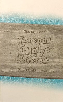 Hartay Csaba - Lerepül a hülye fejetek