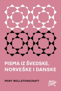 Mary Wollstonecraft - Pisma iz vedske, Norveke i Danske