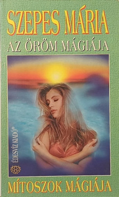 Szepes Mária - Az öröm mágiája - Mítoszok mágiája