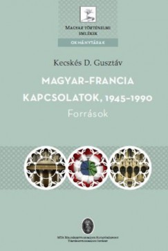 Kecsks D. Gusztv  (Szerk.) - Magyar- francia kapcsolatok, 1945-1990