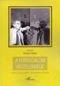 Bcskei Balzs  (Szerk.) - A forradalom vgtelensge