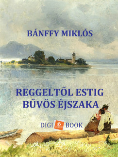 Bnffy Mikls - Reggeltl estig, Bvs jszakk