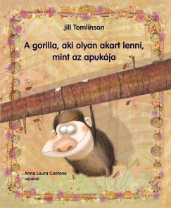 Jill Tomlinson - A gorilla, aki olyan akart lenni, mint az apukja