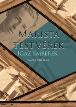 Singer Arje Ivan - Marista Testvérek Igaz Emberek
