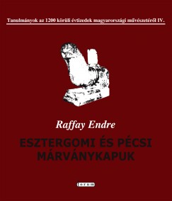 Raffay Endre - Esztergomi s pcsi mrvnykapuk