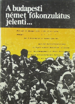 Tokody Gyula  (Szerk.) - A budapesti nmet fkonzultus jelenti... (dediklt)