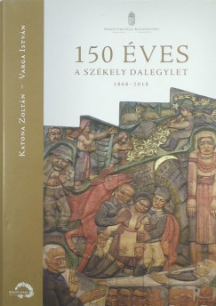 Katona Zoltn - Varga Istvn - 150 ves a Szkely Dalegylet