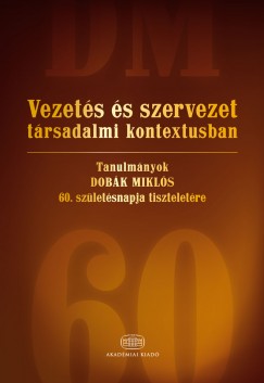 Bakacsi Gyula - Balaton Kroly - Dobk Mikls - Vezets s szervezet trsadalmi kontextusban