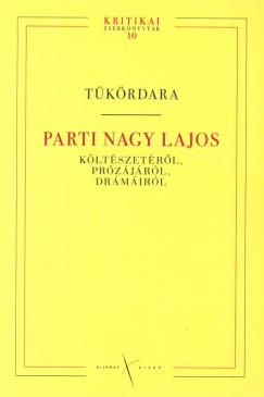 Nmeth Zoltn  (Vl.) - Bacs Bla  (Szerk.) - Thomka Beta  (Szerk.) - Tkrdara - Parti Nagy Lajos kltszetrl, przjrl, drmirl