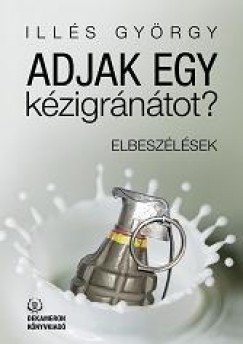 Ills Gyrgy - Adjak egy kzigrntot?