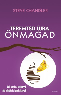 Steve Chandler - Teremtsd újra önmagad!