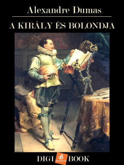 Alexandre Dumas - A kirly s bolondja