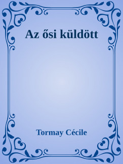 Tormay Ccile - Az si kldtt