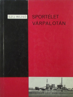 Szíj Rezső - Sportélet Várpalotán