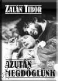 Zaln Tibor - Azutn megdglnk