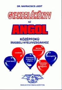 Dr. Navracsics Judit - Gyakorlknyv az angol kzpfok rsbeli nyelvvizsgkhoz
