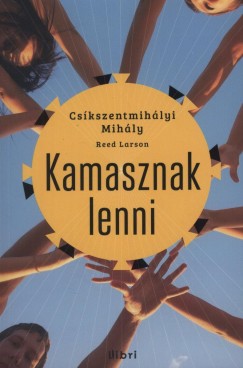 Cskszentmihlyi Mihly - Reed Larson - Kamasznak lenni