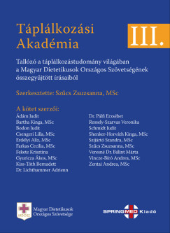 Fekete Krisztina  (szerk.) - Tpllkozsi Akadmia III. - Tallz a tpllkozstudomny vilgban  a Magyar Dietetikusok  Orszgos Szvetsgnek sszegyjttt rsaibl