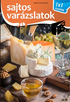 Elek Mária - Sajtos varázslatok - 1x1 konyha