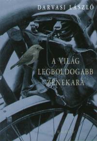 Darvasi L�szl� - A vil�g legboldogabb zenekara