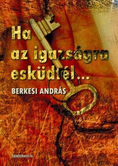 Berkesi Andrs - Ha az igazsgra eskdtl