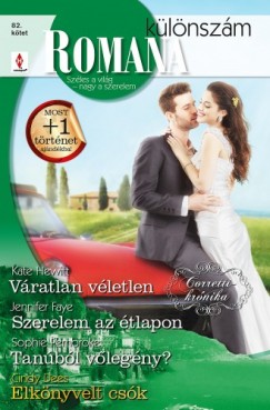 Jennifer Faye - Kate Hewitt - Sophie Pembroke - Romana klnszm 82. ktet - Vratlan vletlen (Corretti-krnika 4.), Szerelem az tlapon, Tanbl vlegny?, Elknyvelt csk