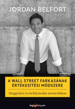 Jordan Belfort - A Wall Street farkasnak rtkestsi mdszere