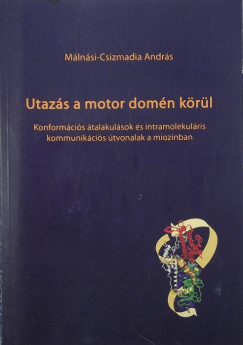 Mlnsi-Csizmadia Andrs - Utazs a motor domn krl: A miozin konformcis talakulsai s intramolekulris kommunikcis tvonalak